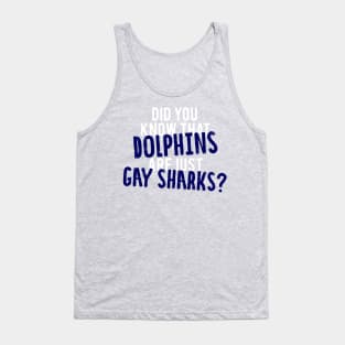 Did You Know That Dolphins Are Just Gay Sharks - Glee Tank Top